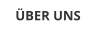 ÜBER UNS