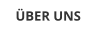 ÜBER UNS